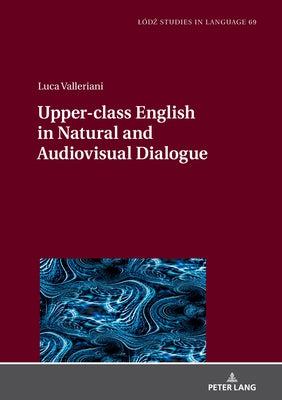 Upper-Class English in Natural and Audiovisual Dialogue by Bogucki, Lukasz