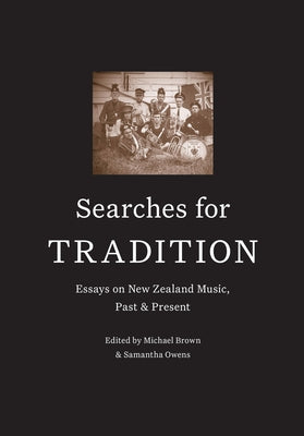 Searches for Tradition: Essays on New Zealand Music, Past and Present by Brown, Michael