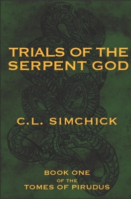 Trials of the Serpent God (Book One of the Tomes of Pirudus) by Simchick, C. L.