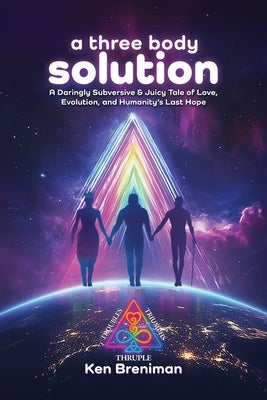 A three body solution: A Daringly Subversive & Juicy Tale of Love, Evolution, & Humanity's Last Hope by Breniman, Ken