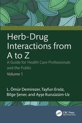 Herb-Drug Interactions from A to Z: A Guide for Health Care Professionals and the Public Volume 1 by Demirezer, L. Ömür