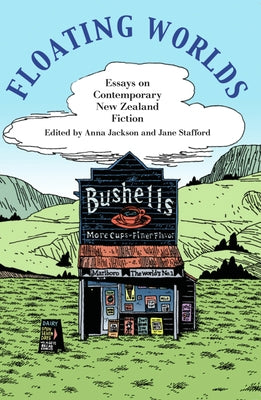 Floating Worlds: Essays on Contemporary New Zealand Fiction by Jackson, Anna