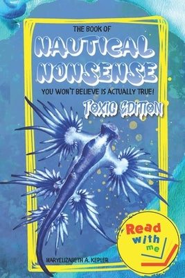 The Book of Nautical Nonsense: Toxic Edition by Kepler, Maryelizabeth A.