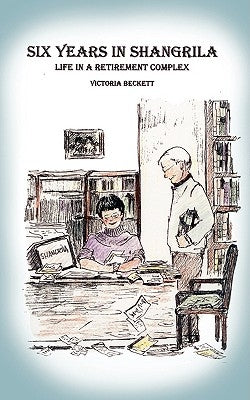 Six Years in Shangrila: Life in a Retirement Complex by Beckett, Victoria