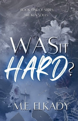Was It Hard? (Broken Souls Book 1) by Elkady, M. E.