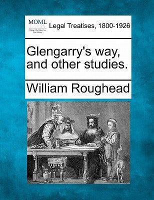 Glengarry's Way, and Other Studies. by Roughead, William