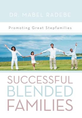 Successful Blended Families: Promoting Great Stepfamilies by Radebe, Mabel