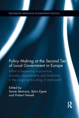 Policy Making at the Second Tier of Local Government in Europe: What Is Happening in Provinces, Counties, Départements and Landkreise in the On-Going by Bertrana, Xavier
