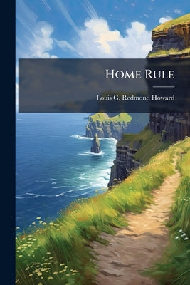 Home Rule by Redmond-Howard, Louis G.