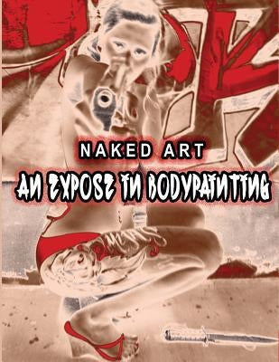 Naked Art: An Expose of Bodypainting by Ortiz, Rosa
