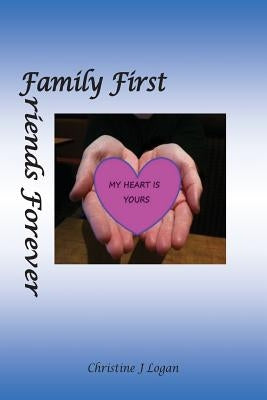 My Heart is Yours: Family First, Friends Forever by Logan, Christine Joanne