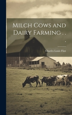Milch Cows and Dairy Farming . . . by Flint, Charles Louis 1824-1889