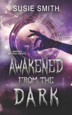 Awakened from the Dark by Smith, Susie