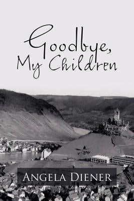Goodbye, My Children by Diener, Angela