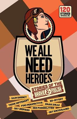 We All Need Heroes: Stories of the Brave and Foolish by Zingerman, Simon