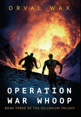 Operation War Whoop: Book 3 of The Deilonium Trilogy by Wax, Orval