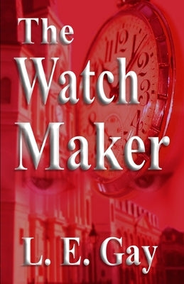 The Watch Maker by Gay, L. E.