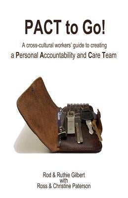 PACT to Go: A cross-cultural workers' guide to creating a Personal Accountability and Care Team by Paterson, Ross