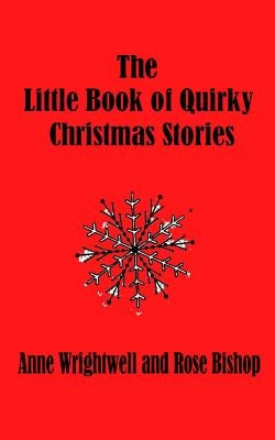 The Little Book of Quirky Christmas Stories by Bishop, Rose