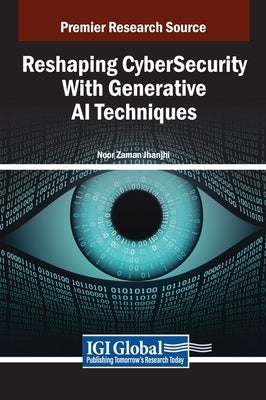 Reshaping CyberSecurity With Generative AI Techniques by Jhanjhi, Noor Zaman