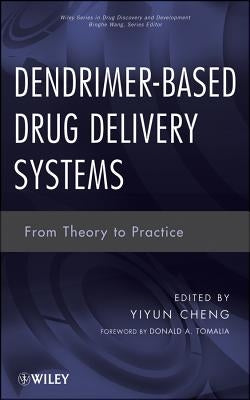 Dendrimer-Based Drug Delivery Systems: From Theory to Practice by Cheng, Yiyun