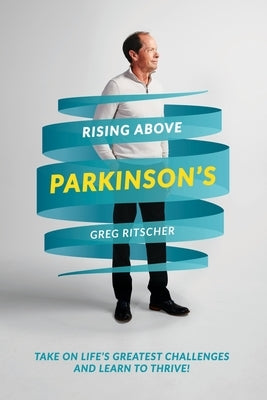 Rising Above Parkinson's: Take on Life's Greatest Challenges and Learn to Thrive! by Robert MD, Pt Meredith