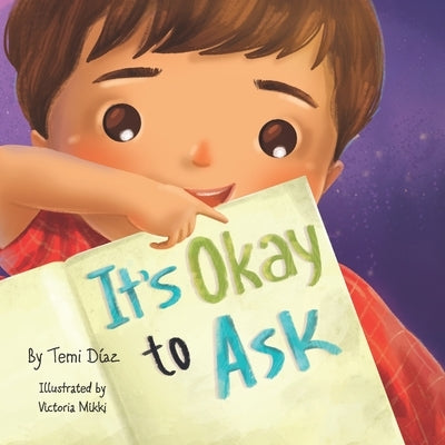 It's Okay to Ask: A Book to Promote Kids Critical Thinking! by Mikki, Victoria