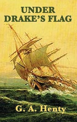 Under Drake's Flag by Henty, G. a.