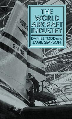 The World Aircraft Industry by Todd, Daniel