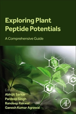 Exploring Plant Peptide Potentials: A Comprehensive Guide by Sarkar, Abhijit