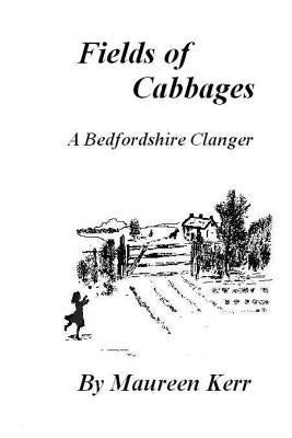 Fields of Cabbages: A Bedfordshire Clanger by Kerr, Maureen