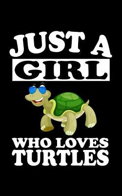 Just A Girl Who Loves Turtles: Animal Nature Collection by Marcus, Marko