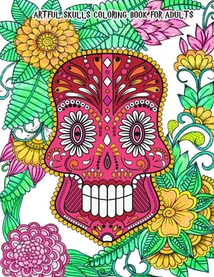 Artful Skulls Coloring Book for Adults: Beautiful Hand-Drawn Images for Stress Relief and Relaxation (Día de Los Muertos & Day of the Dead) by Pierce, Lancelot