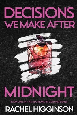 Decisions We Make After Midnight by Higginson, Rachel