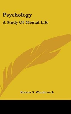 Psychology: A Study Of Mental Life by Woodworth, Robert S.