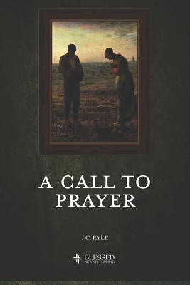A Call to Prayer (Illustrated) by Ryle, J. C.