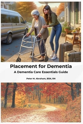 Placement for Dementia: A Dementia Care Essentials Guide by Abraham, Peter