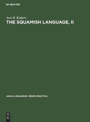 The Squamish Language, II: Grammar, Texts, Dictionary by Kuipers, Aert H.