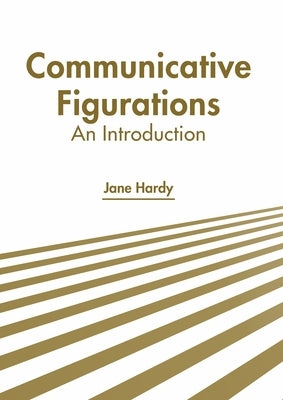 Communicative Figurations: An Introduction by Hardy, Jane