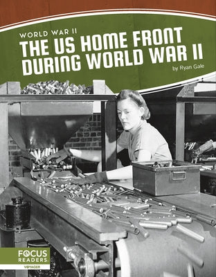 The Us Home Front During World War II by Gale, Ryan
