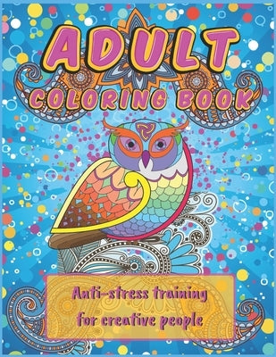 Adult Coloring Book: Anti Stress Training For Creative People. Anxiety Relief For Women, Men And Teenagers. by Keller, Adam C.