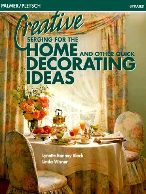 Creative Serging for the Home and Other Quick Decorating Ideas by Black, Lynette Ranney