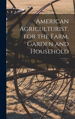 American Agriculturist, for the Farm, Garden and Household; 28 by Anonymous