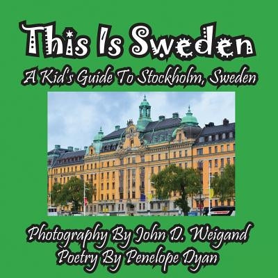 This Is Sweden---A Kid's Guide To Stockholm, Swedem by Weigand, John D.