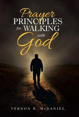 Prayer Principles for Walking with God by McDaniel, Vernon B.