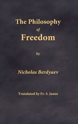 The Philosophy of Freedom by Berdyaev, Nicholas