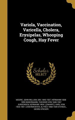 Variola, Vaccination, Varicella, Cholera, Erysipelas, Whooping Cough, Hay Fever by Moore, John William