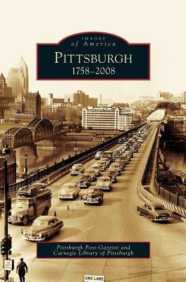 Pittsburgh: 1758-2008 by Pittsburgh Post-Gazette