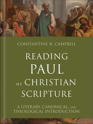Reading Paul as Christian Scripture: A Literary, Canonical, and Theological Introduction by Campbell, Constantine R.