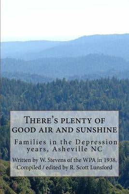 There's plenty of good air and sunshine: Asheville, N.C. WPA Life Histories by Lunsford, Rick Scott